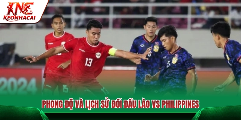 Lịch sử đối đầu và phong độ gần đây Lào vs Philippines 