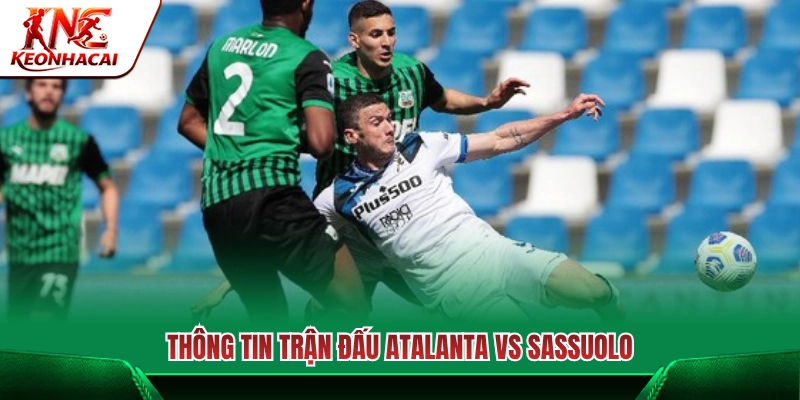 Điểm tin nóng trước giờ bóng lăn Atalanta vs Sassuolo
