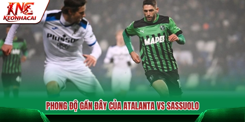 Màn trình diễn gần nhất của Atalanta và Sassuolo