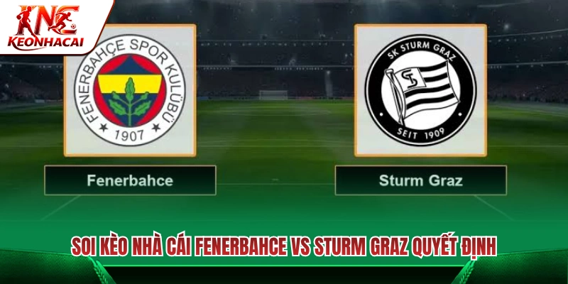 Nhận định kèo nhà cái trận Fenerbahce vs Sturm Graz 